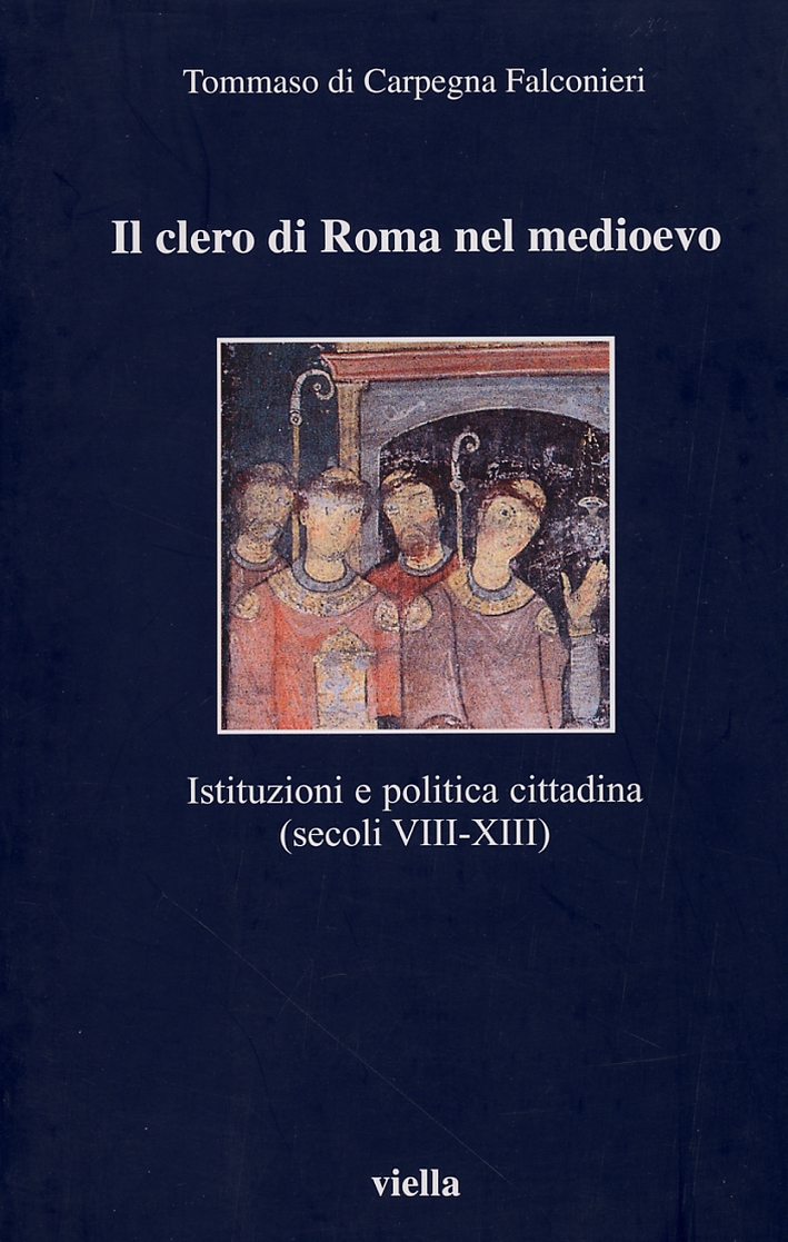 Il clero di Roma nel Medioevo. Istituzioni e politica cittadina …