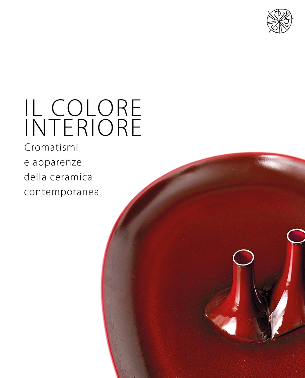 Il colore interiore. Cromatismi e apparenze della ceramica contemporanea.
