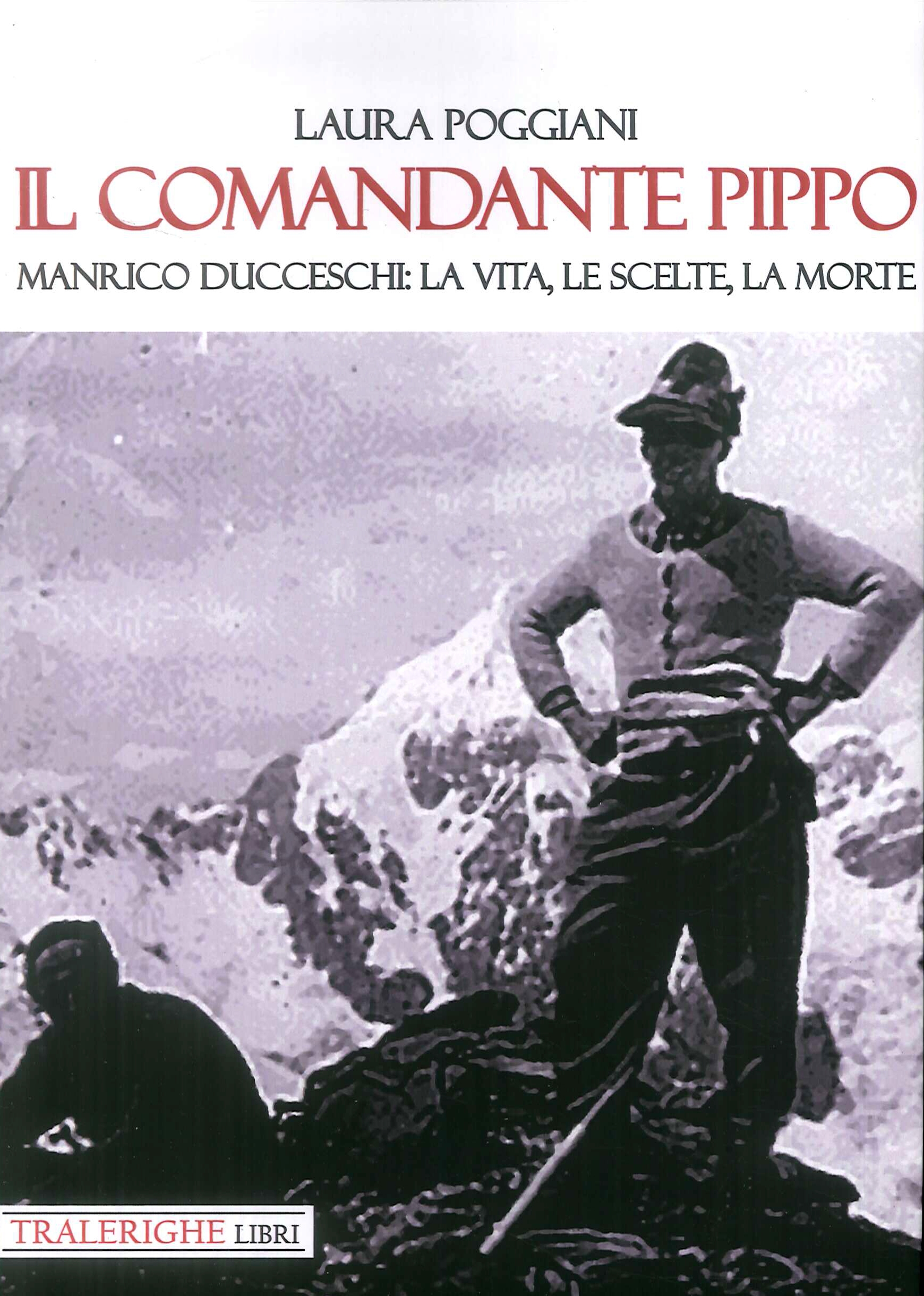 Il Comandante Pippo. Manrico ducceschi; la vita, le scelte, la …