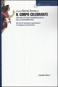 Il corpo celebrante. Per una lettura fenomenologica della sacramentaria, Assisi, …