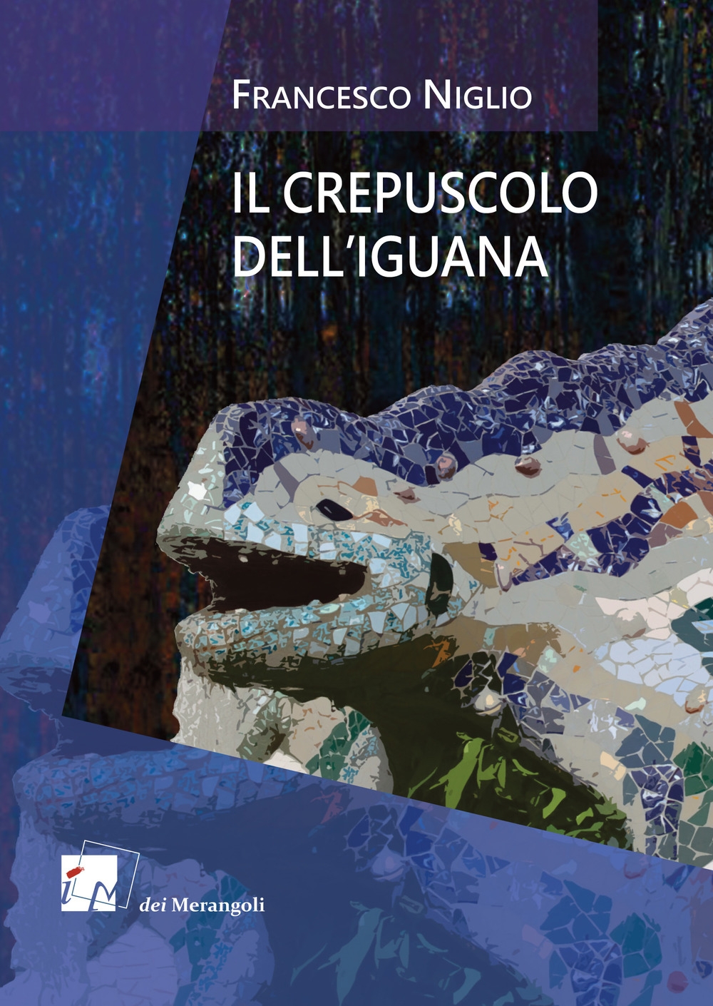Il crepuscolo dell'iguana, Roma, Dei Merangoli Editrice, 2017