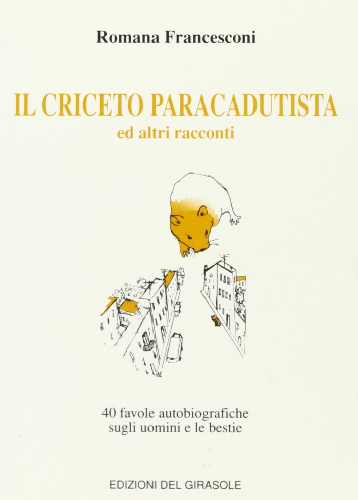 Il criceto paracadutista ed altri racconti. 40 favole autobiografiche sugli …