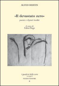 Il devastato zero. Poesie e dipinti inediti con uno scritto …