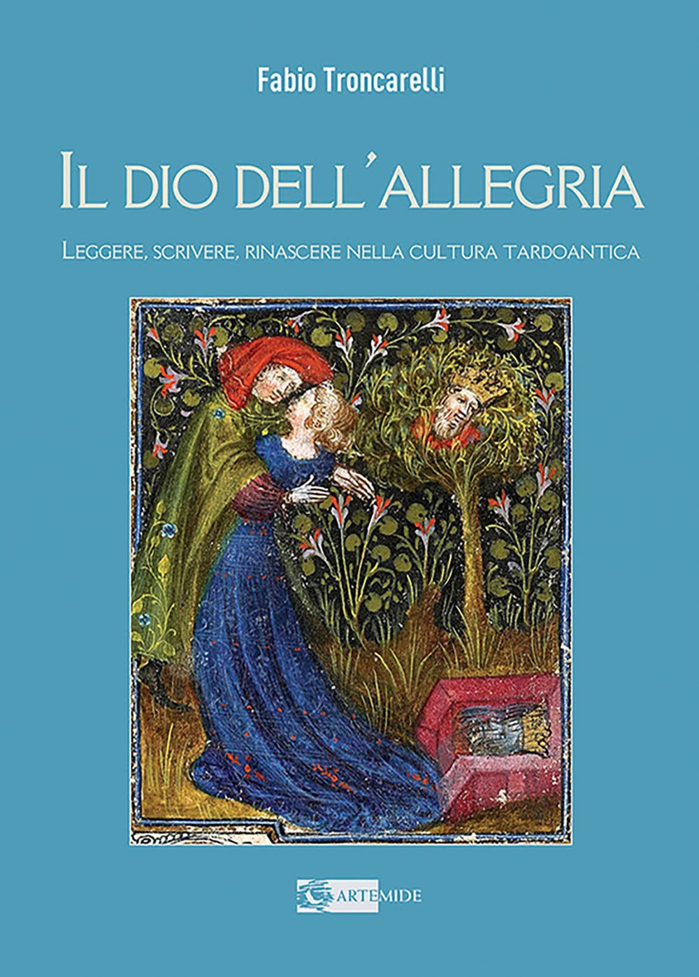 Il Dio dell'allegria. Leggere, scrivere e rinascere nella cultura tardoantica, …