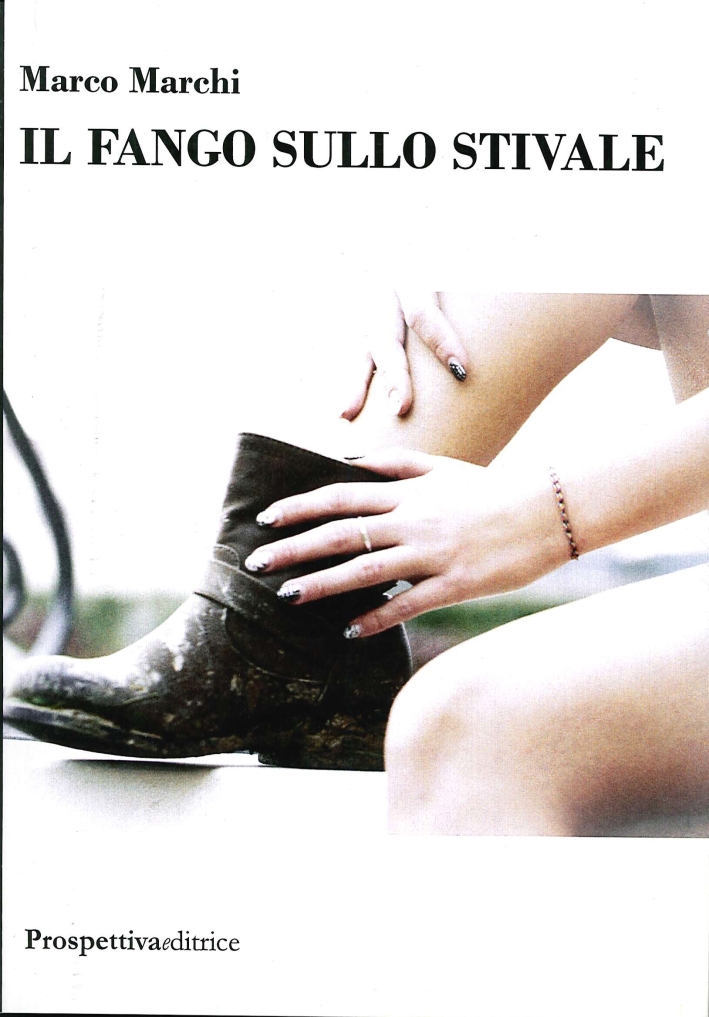 Il fango sullo stivale, Civitavecchia, Prospettiva Editrice, 2014