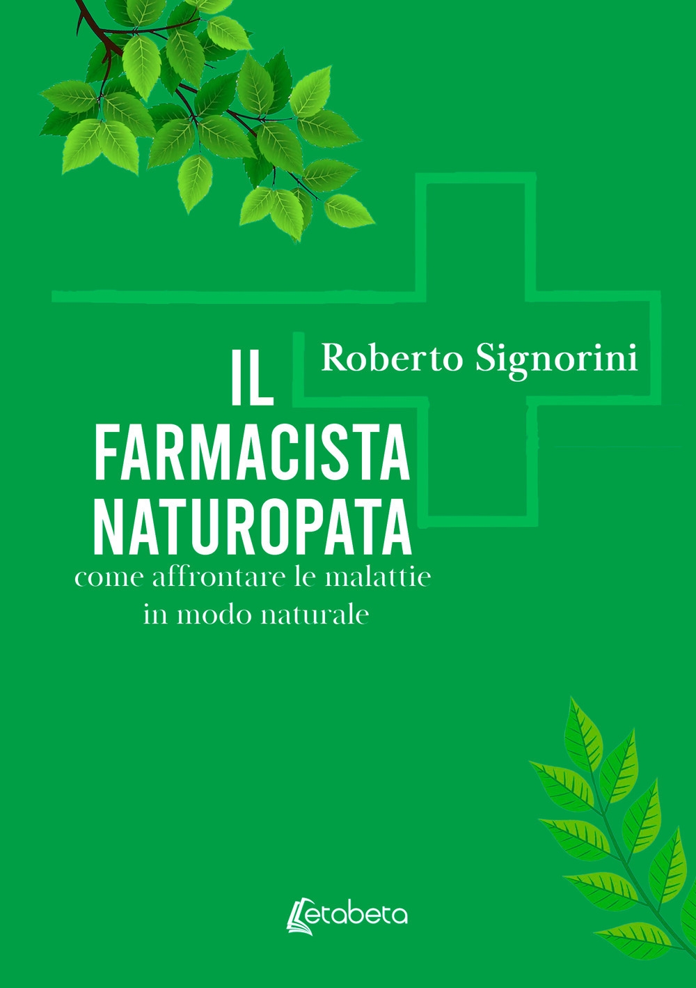 Il Farmacista Naturopata. Come affrontare le malattie in modo naturale
