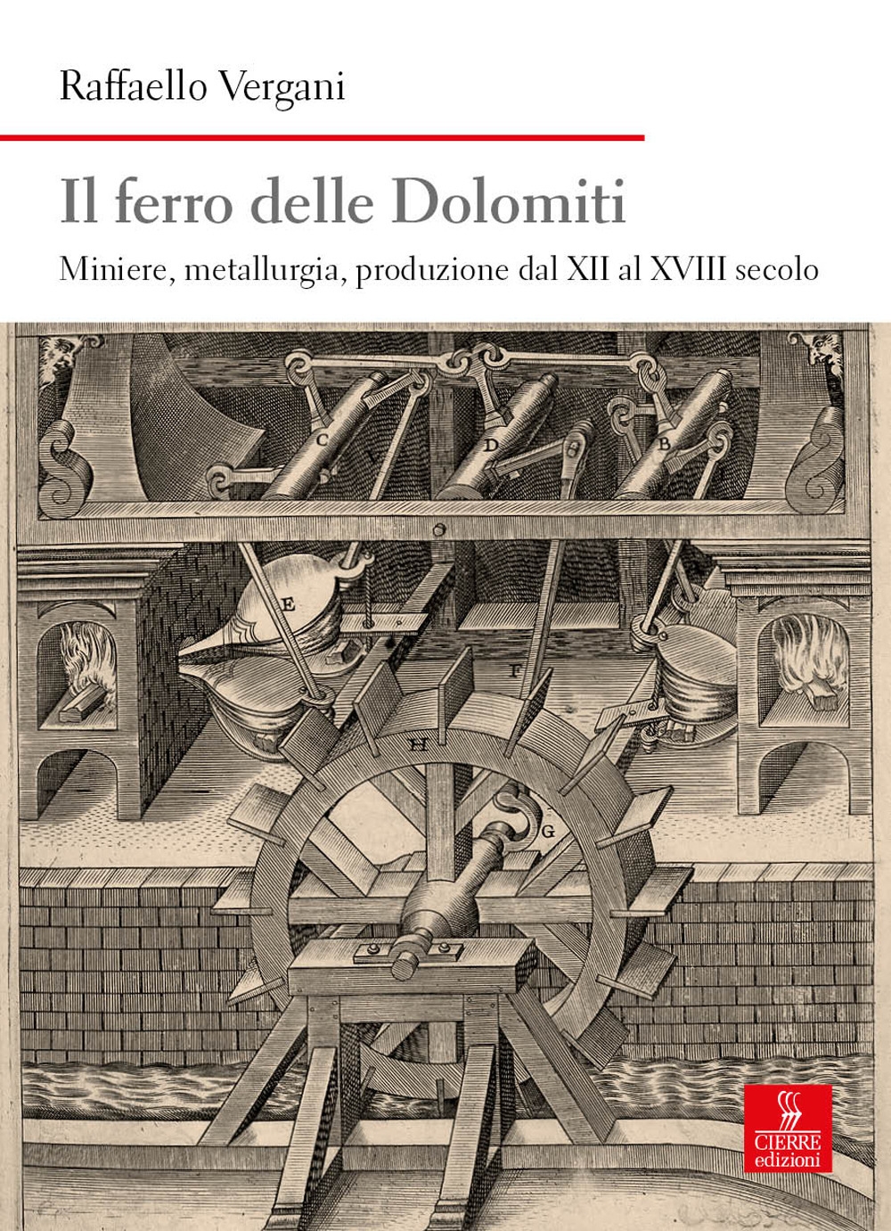 Il ferro delle Dolomiti. Miniere, metallurgia, produzione dal XII al …
