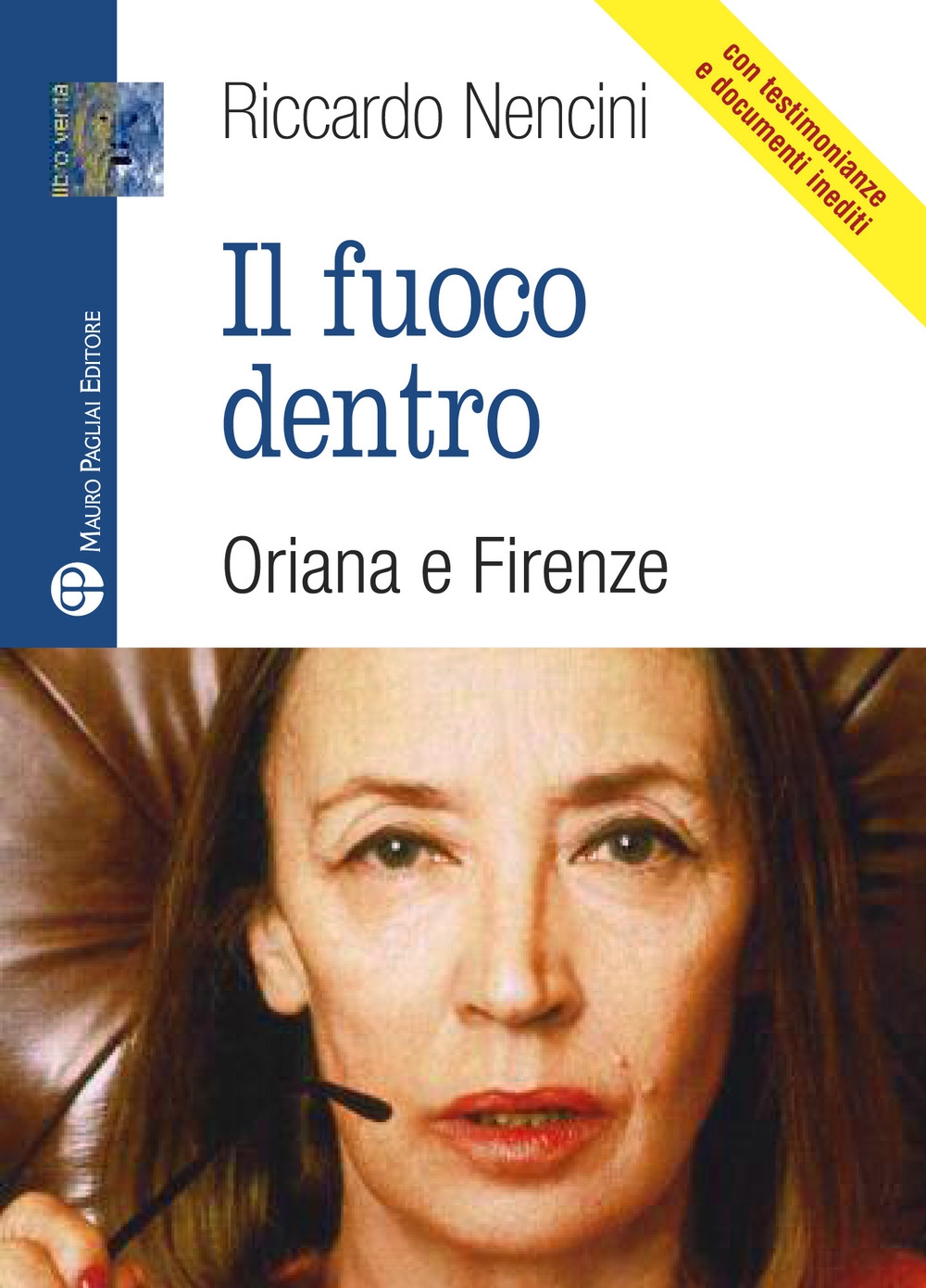 Il Fuoco Dentro. Oriana e Firenze. con Testimonianze e Documenti …