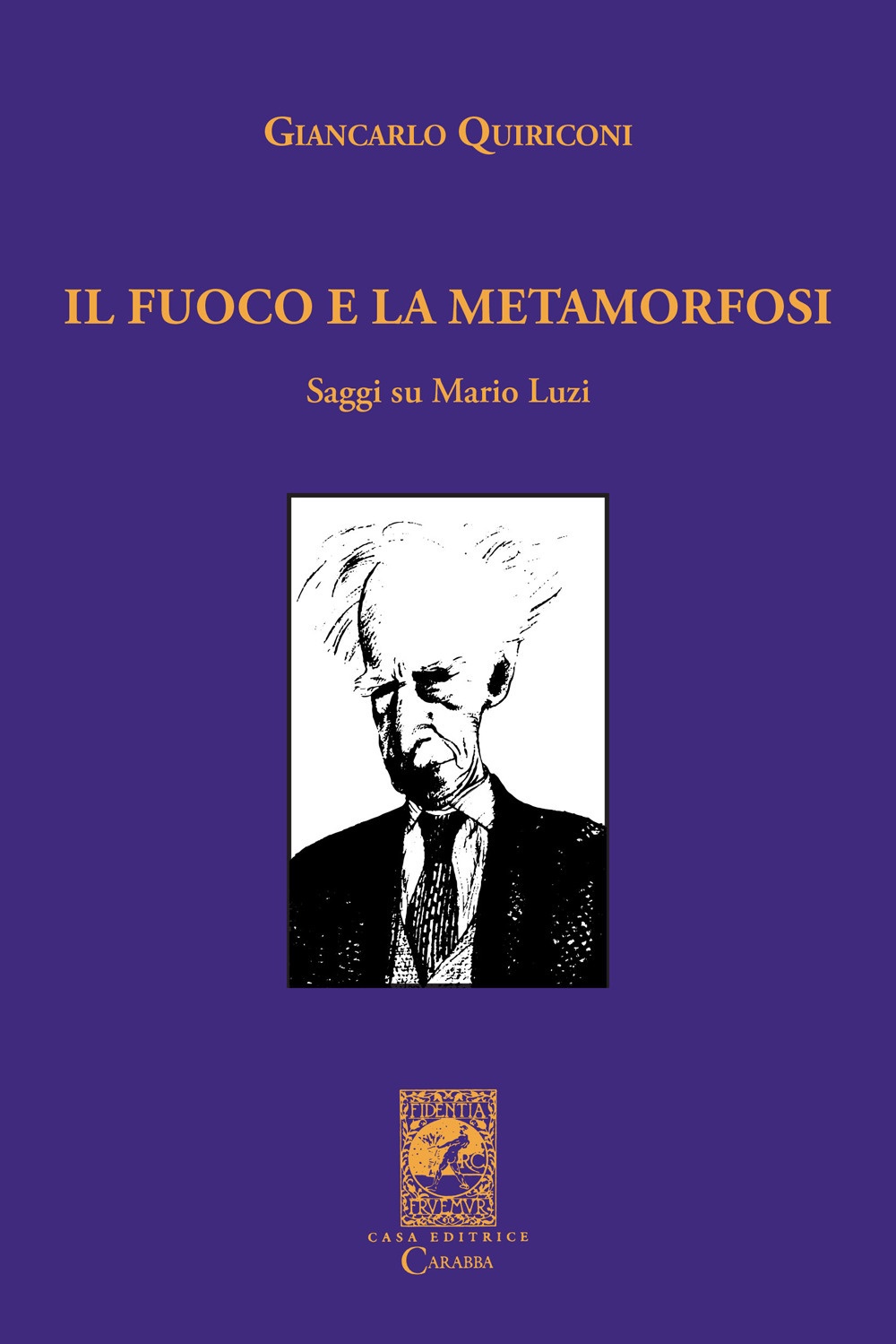 Il fuoco e la metamorfosi. Saggi su Mario Luzi