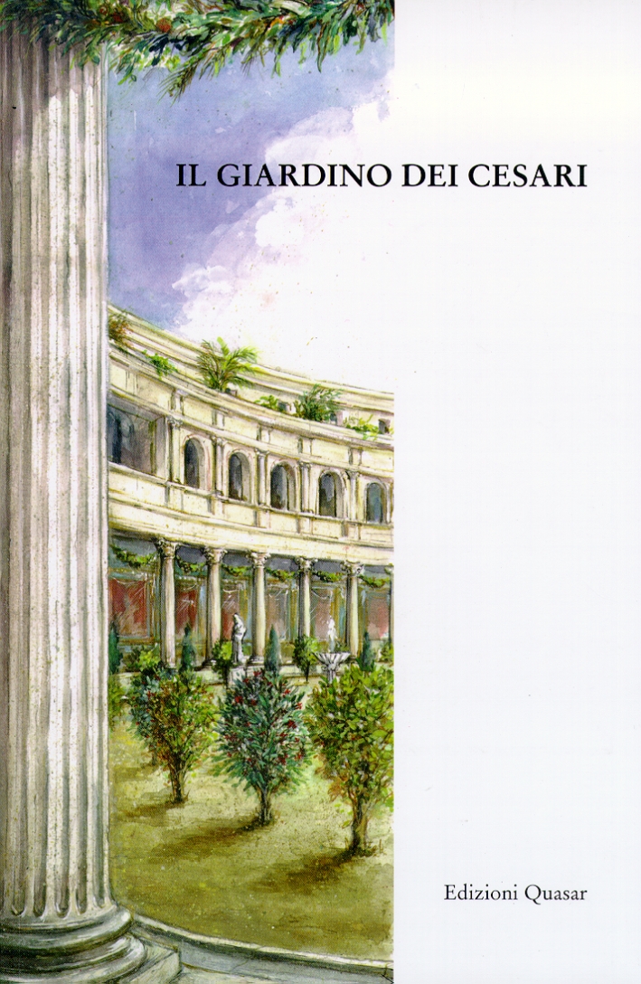 Il Giardino dei Cesari. Dai Palazzi Antichi alla Vigna Barberini …