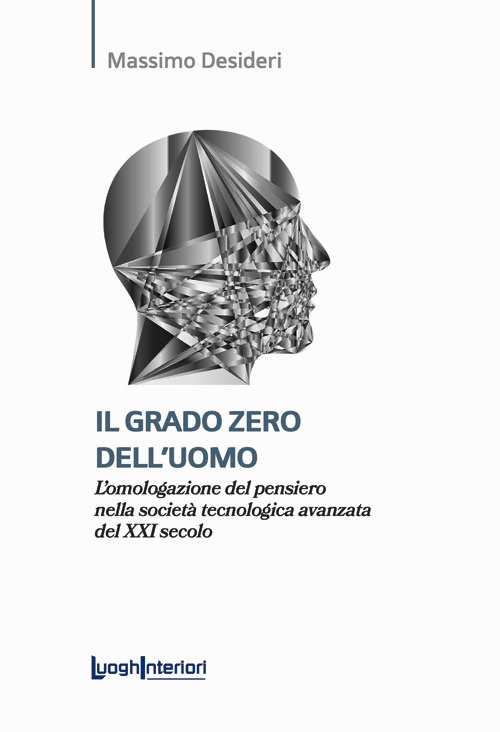 Il grado zero dell'uomo. L'omologazione del pensiero nella società tecnologica …