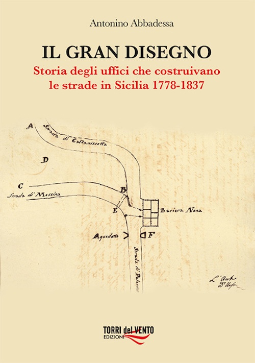 Il gran disegno. Storia degli uffici che costruivano le strade …