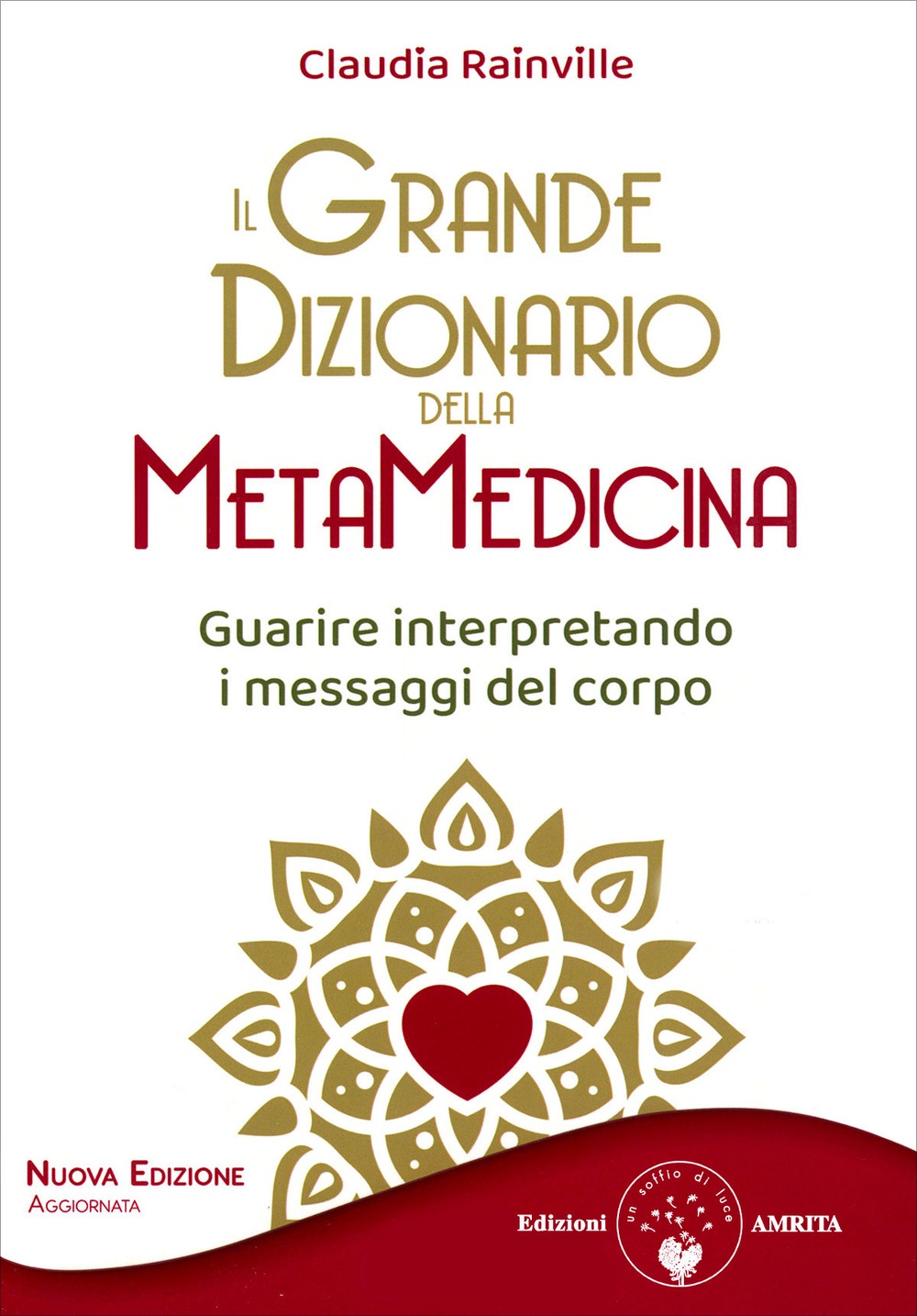Il grande dizionario della metamedicina. Guarire interpretando i messaggi del …