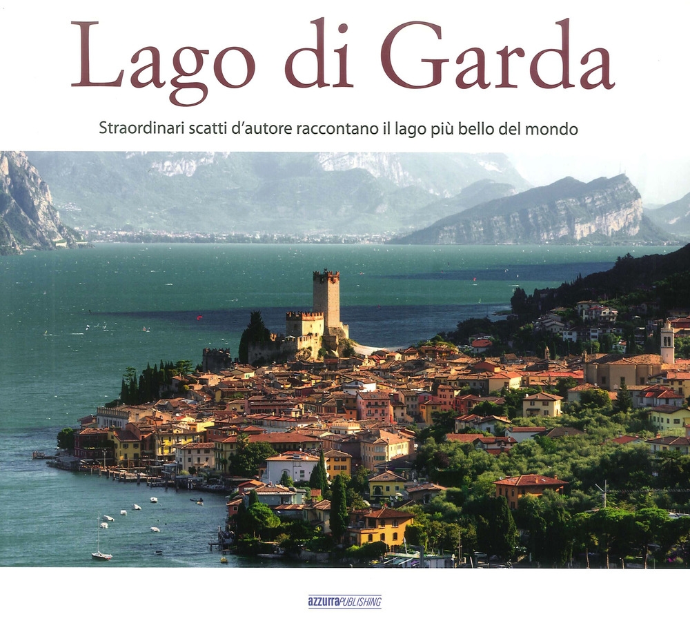 Il Lago di Garda. Straordinari Scatti d'Autore Raccontano il Lago …
