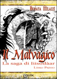 Il malvagico. La saga di Iiisodàar. Vol. 1, Formigine, EdiGiò, …