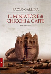 Il miniatore di chicchi di caffè, Socchieve, Morganti Editori, 2011