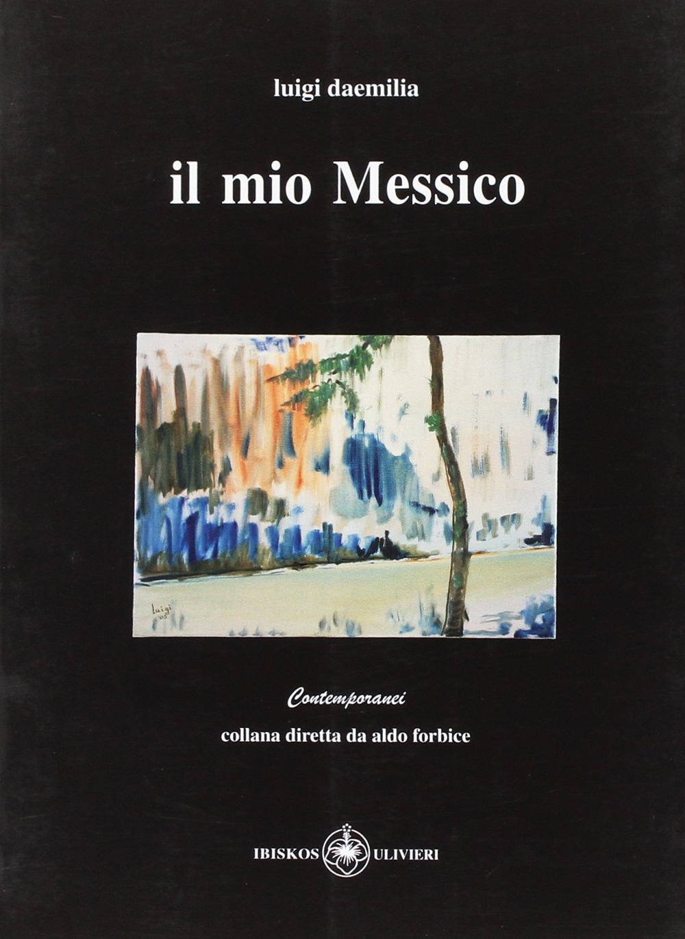Il mio Messico, Empoli, Casa Editrice IBISKOS, 2007