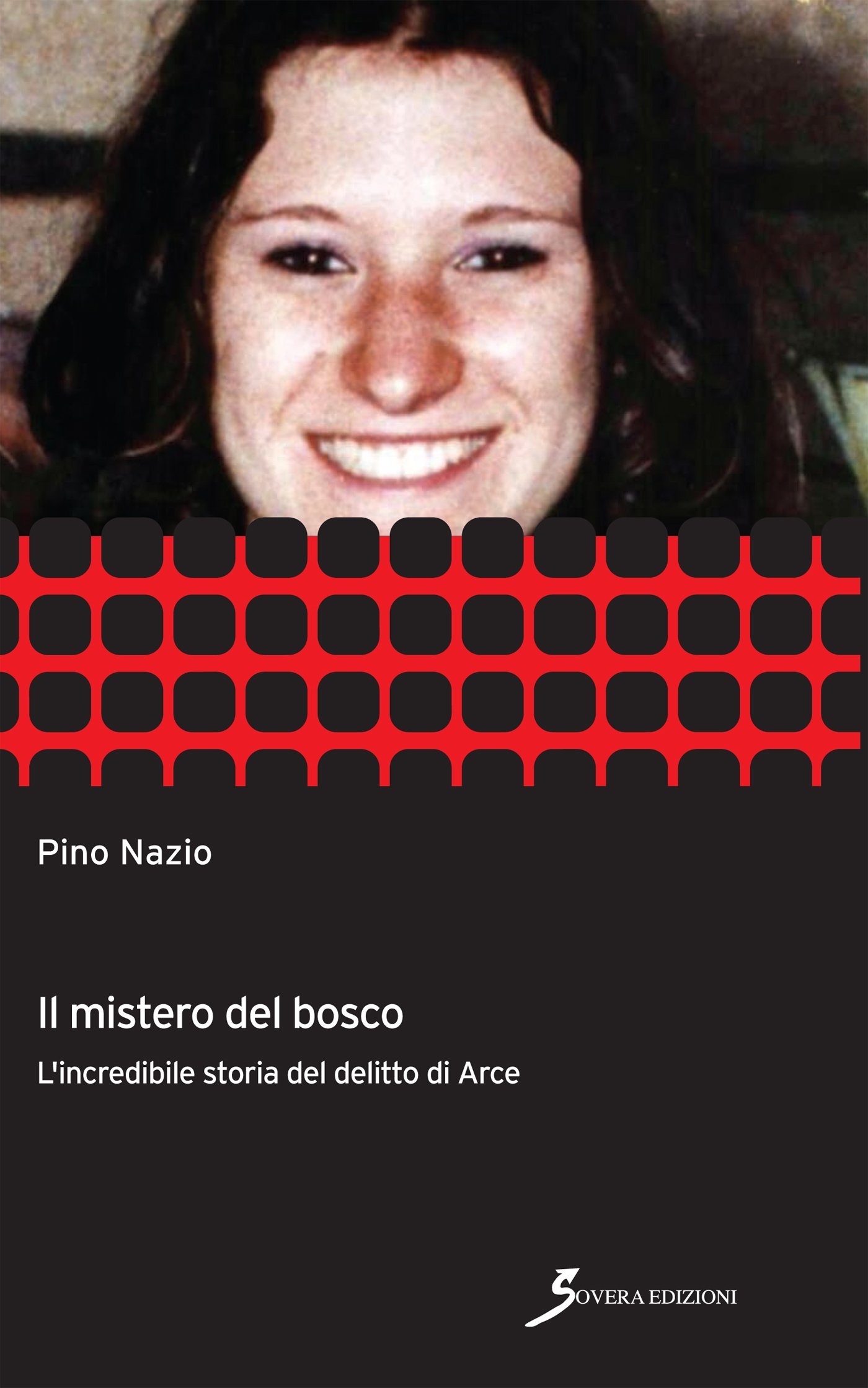 Il mistero del bosco. L'incredibile storia del delitto di Arce, …