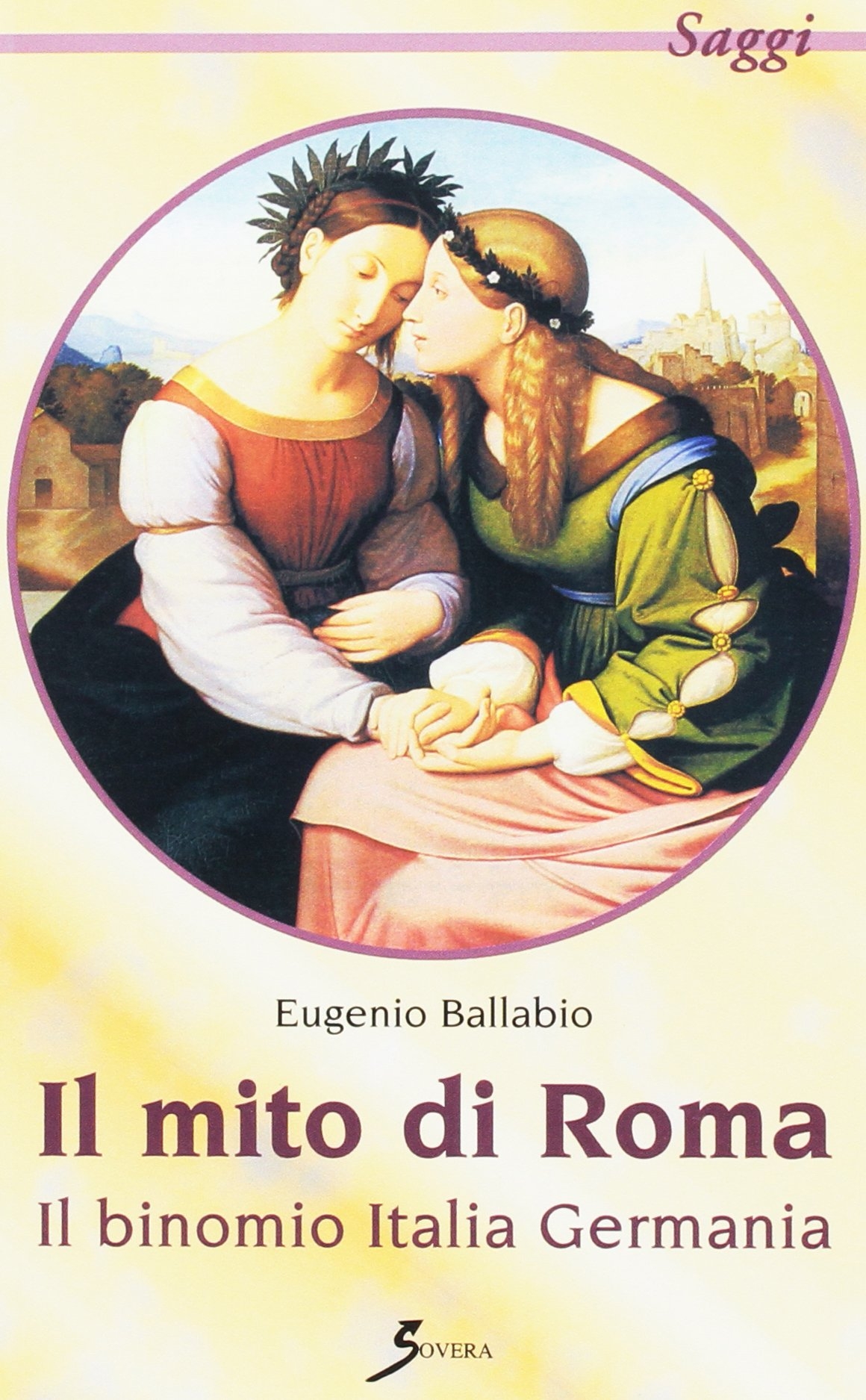 Il mito di Roma. Il binomio Italia Germania, Roma, Sovera …