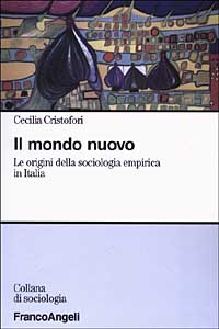 Il mondo nuovo. Le origini della sociologia empirica in Italia, …