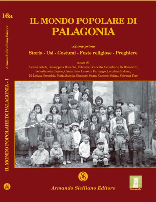 Il mondo popolare di Palagonia. Vol. 1: Storia, usi, costumi, …