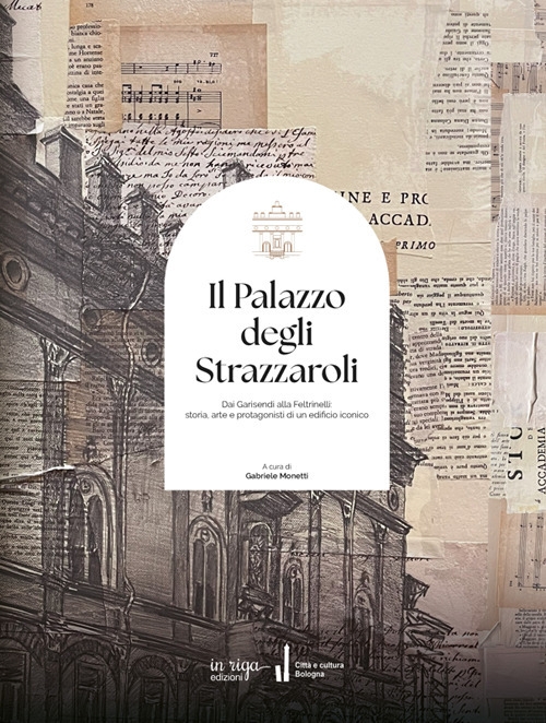 Il palazzo degli Strazzaroli. Dai Garisendi alla Feltrinelli: storia, arte …