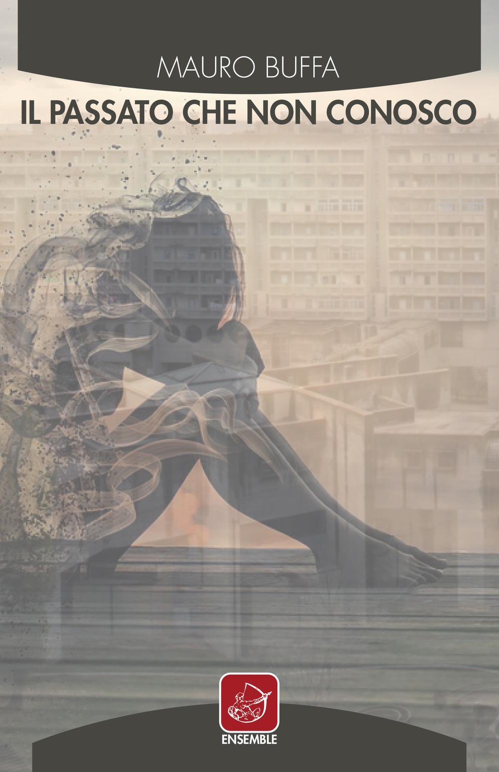 Il passato che non conosco, Roma, Edizioni Ensemble, 2018