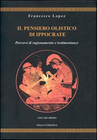 Il pensiero olistico di Ippocrate. Vol. 1: Percorsi di ragionamento …
