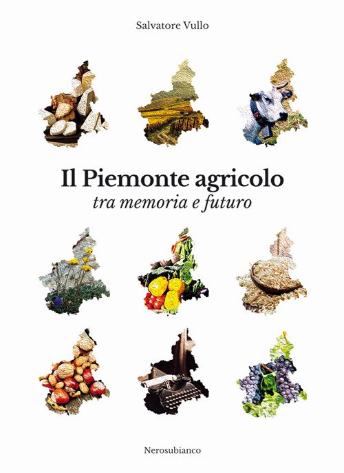 Il Piemonte agricolo tra memoria e futuro, Cuneo, Nerosubianco, 2018