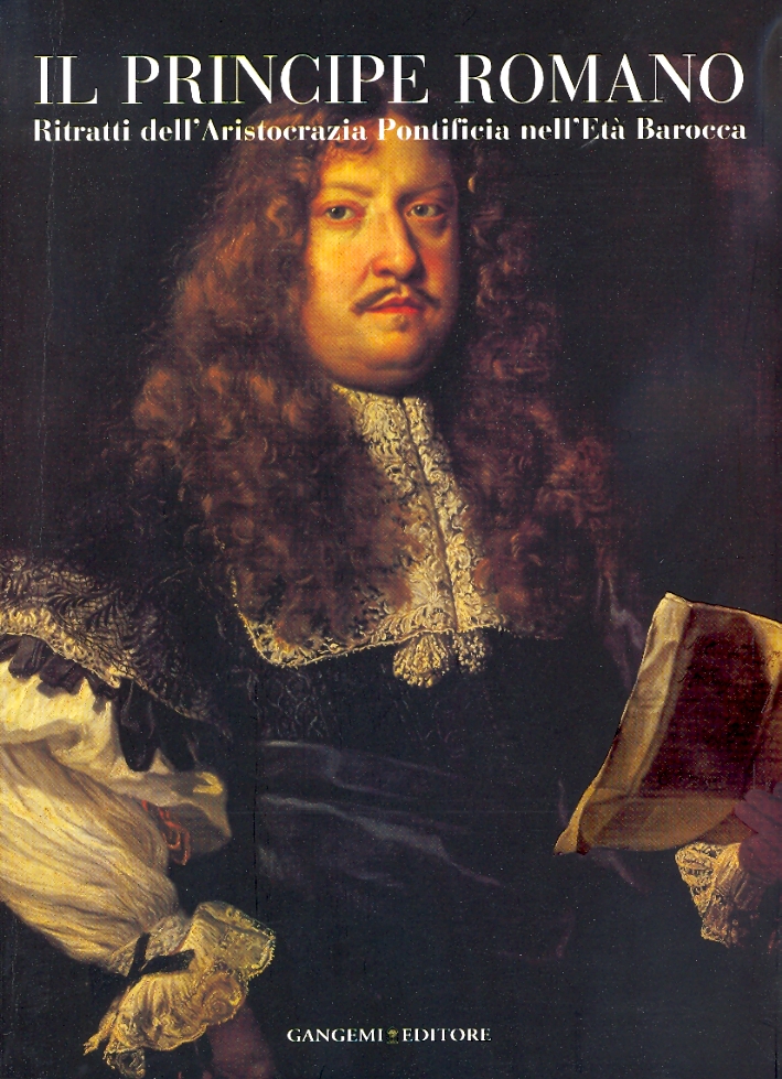 Il Principe Romano. Ritratti dell'Aristocrazia Pontificia nellìEtà Barocca.