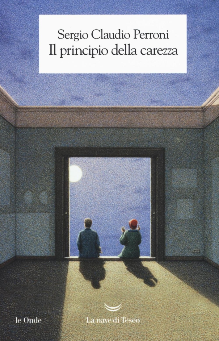 Il principio della carezza, Milano, La nave di Teseo, 2016