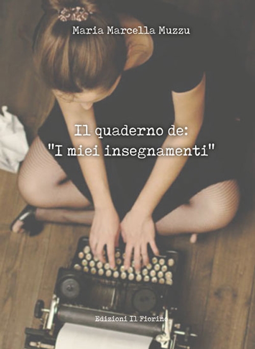 Il quaderno de: «I miei insegnamenti», Modena, Edizioni Il Fiorino, …
