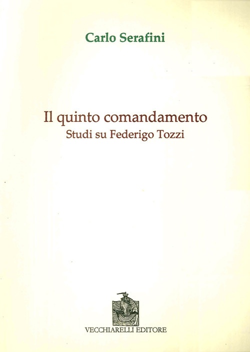 Il Quinto Comandamento. Studi Su Federico Tozzi, Manziana, Vecchiarelli, 2008