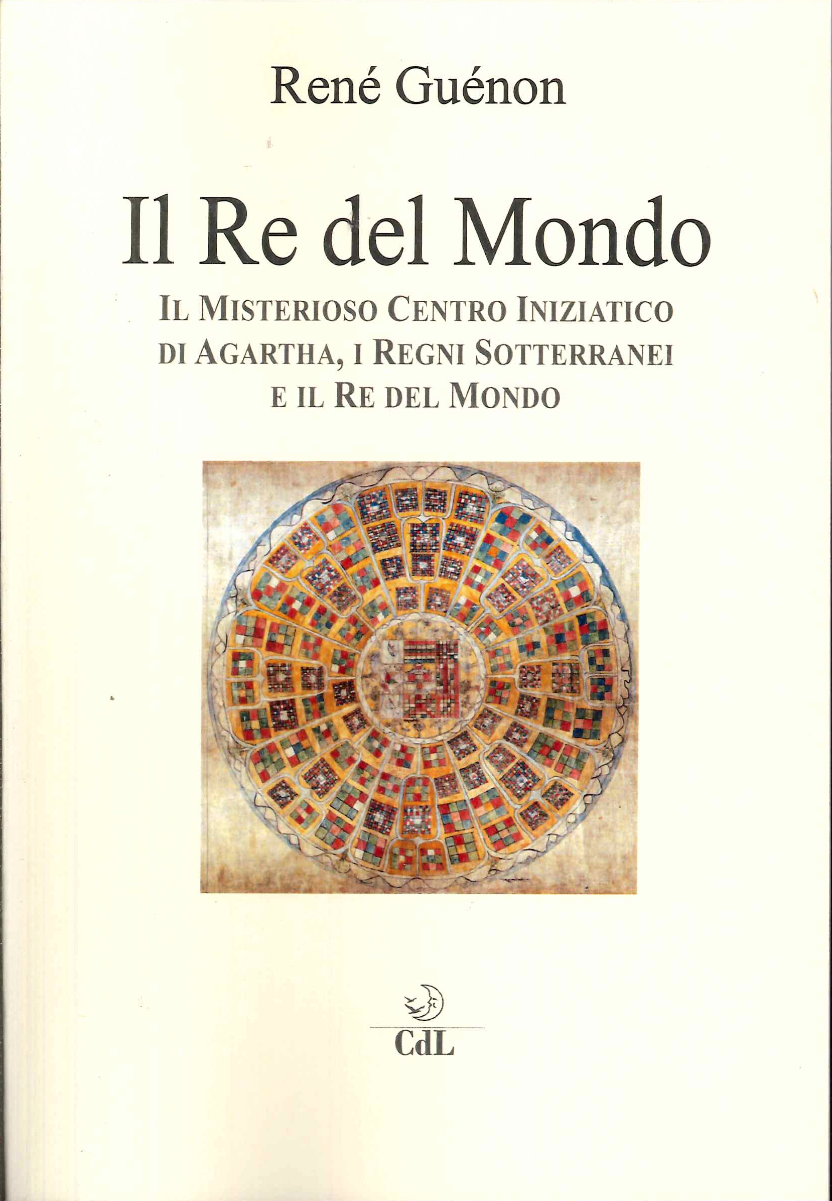 Il Re del Mondo. Il Misterioso Centro Iniziatico di Agartha, …