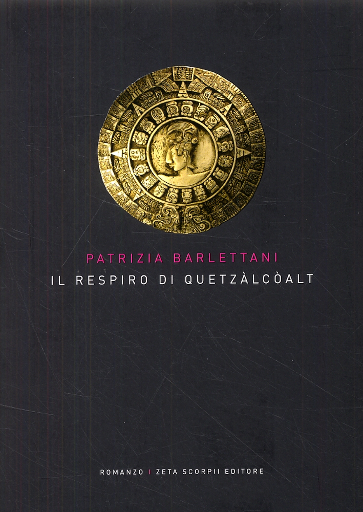 Il respiro di Quetzàlcòalt. Romanzo, Firenze, Zeta Scorpii, 2008