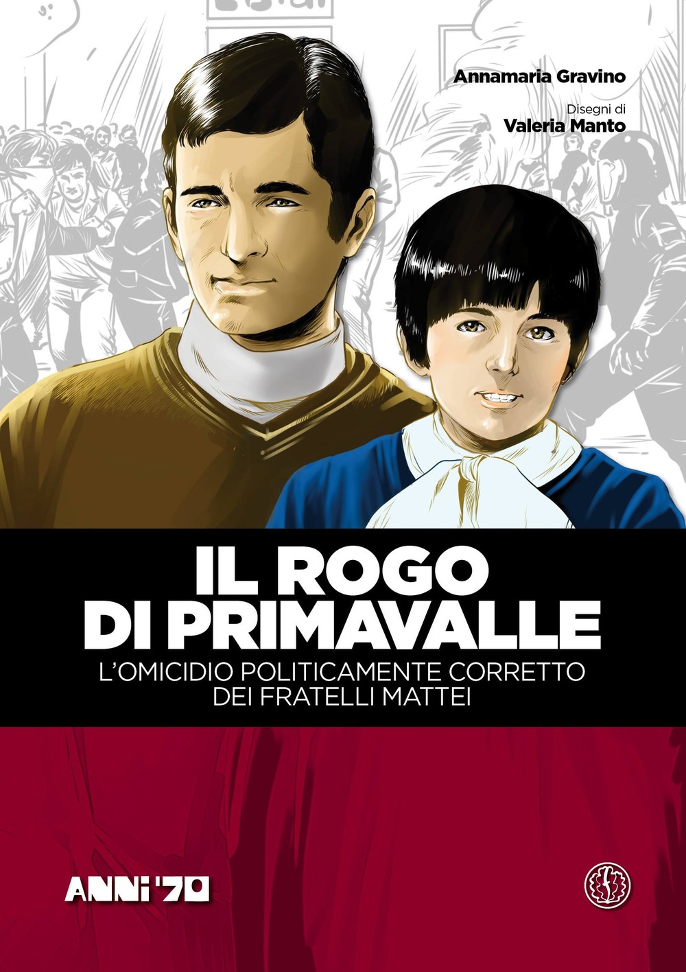 Il rogo di Primavalle. L'omicidio politicamente corretto dei fratelli Mattei. …