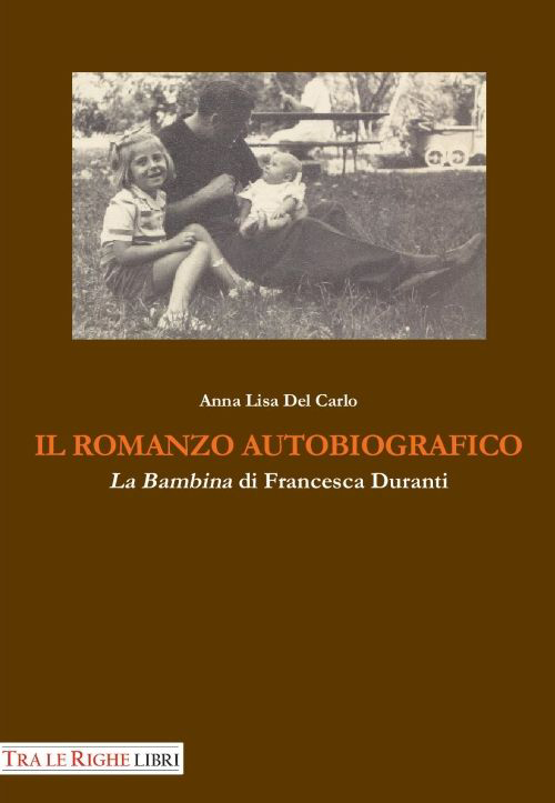 Il Romanzo Autobiografico. "La Bambina" di Francesca Duranti, Lucca, Tra …