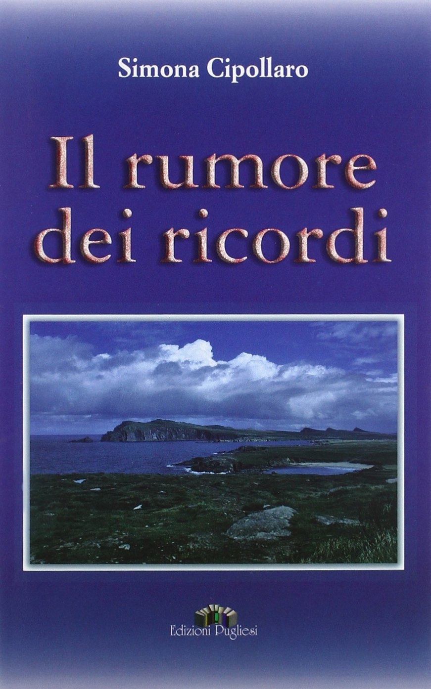 Il rumore dei ricordi, Martina Franca, Edizioni Pugliesi, 2006
