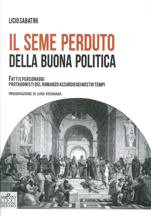 Il seme perduto della buona politica. Fatti e personaggi protagonisti …