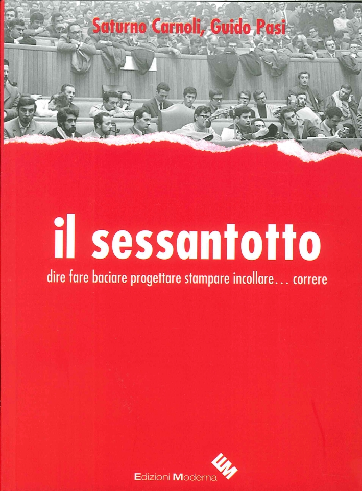 Il sessantotto. Dire fare baciare progettare stampare incollare... correre, Ravenna, …