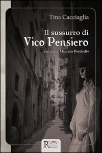 Il sussurro di Vico Pensiero, Villafranca Padovana, Runa Editrice, 2013