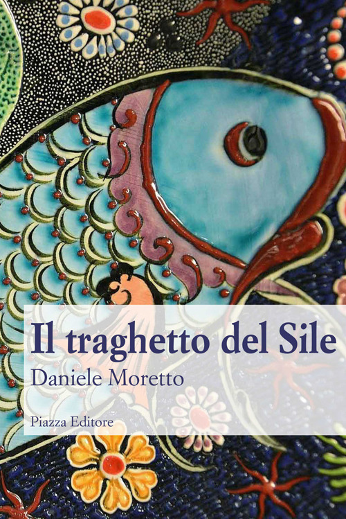 Il traghetto del Sile, Silea, Piazza Editore, 2017