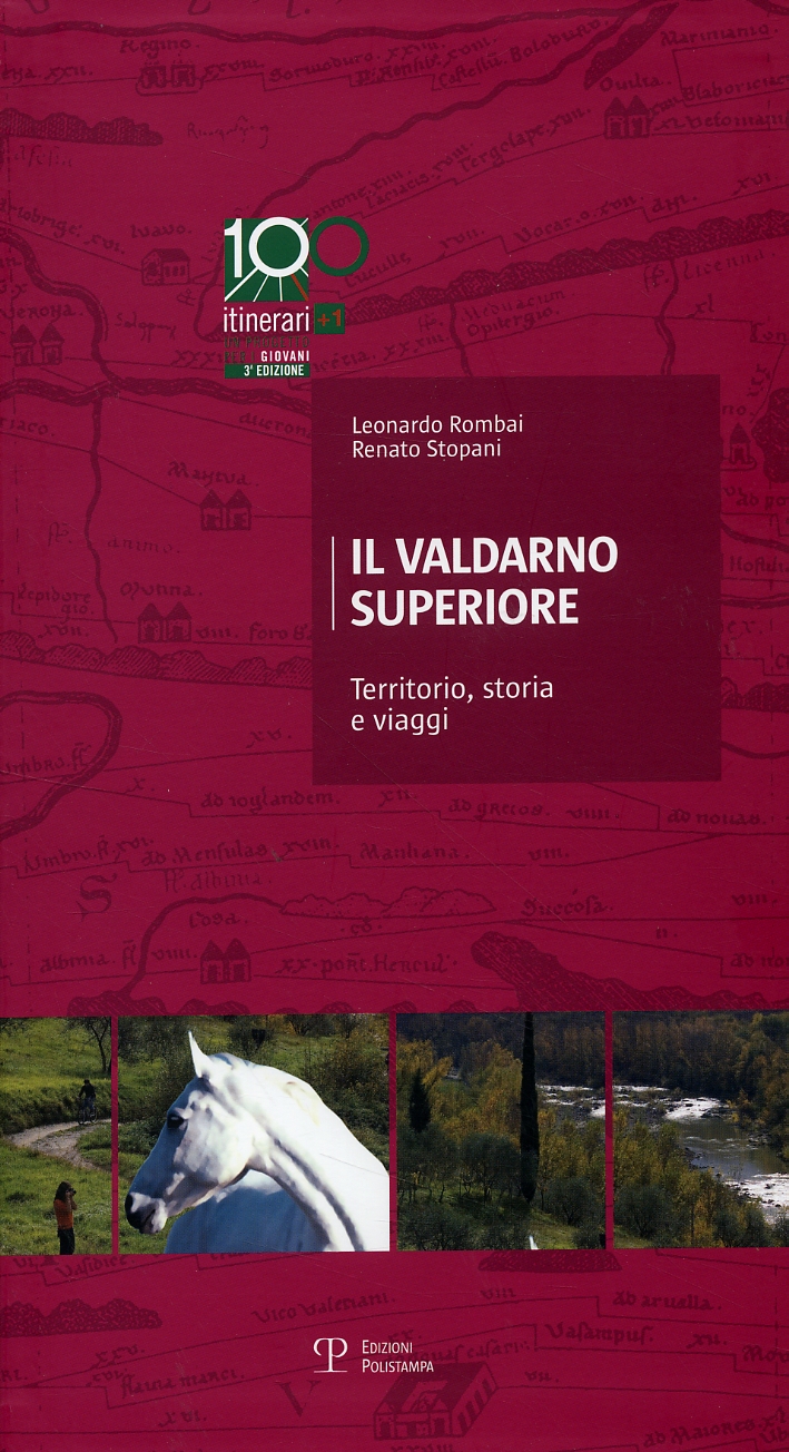 Il Valdarno superiore. Territorio, storia e viaggi. [Terza edizione]