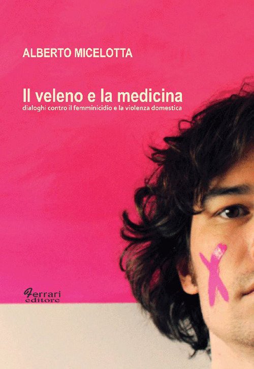 Il Veleno e la Medicina. Dialoghi Contro il Femminicidio e …