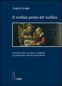 Il welfare prima del welfare. Assistenza alla vecchiaia e solidarietà …