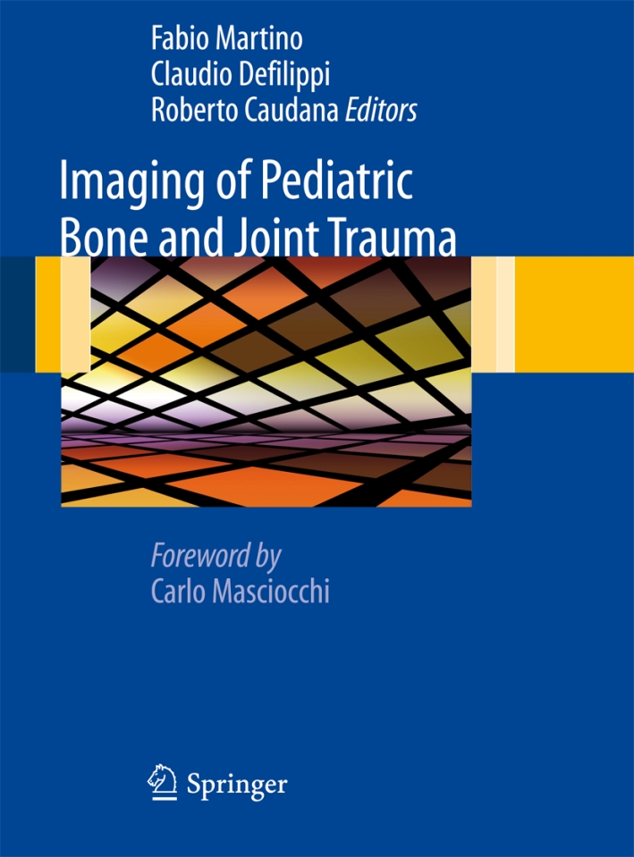 Imaging of pediatric bone and joint trauma, Milano, Springer Italia, …