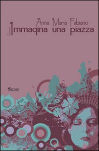 Immagina una piazza, Rossano, Ferrari Editore, 2011