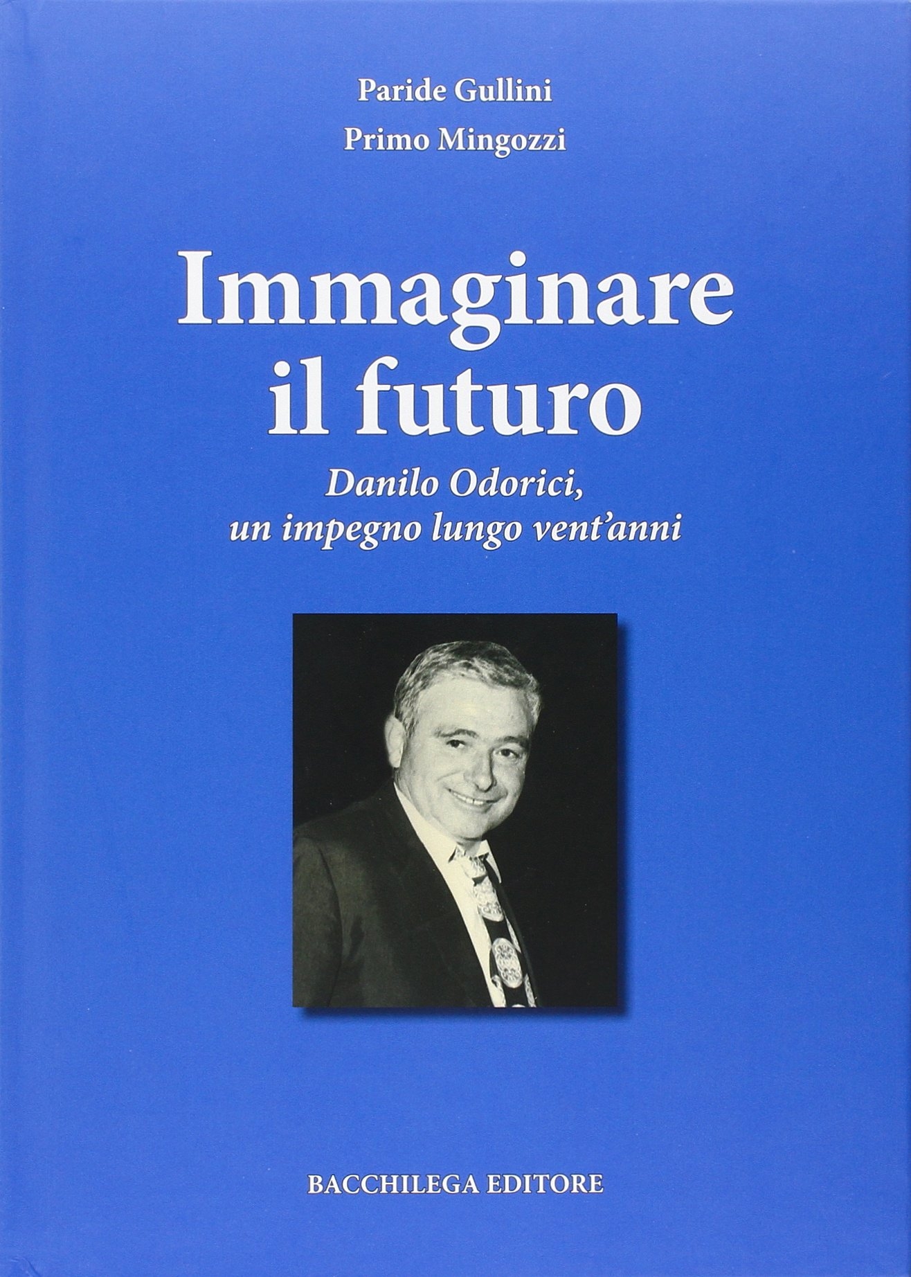 Immaginare il futuro. Danilo Odorici, un impegno lungo vent'anni, Imola, …