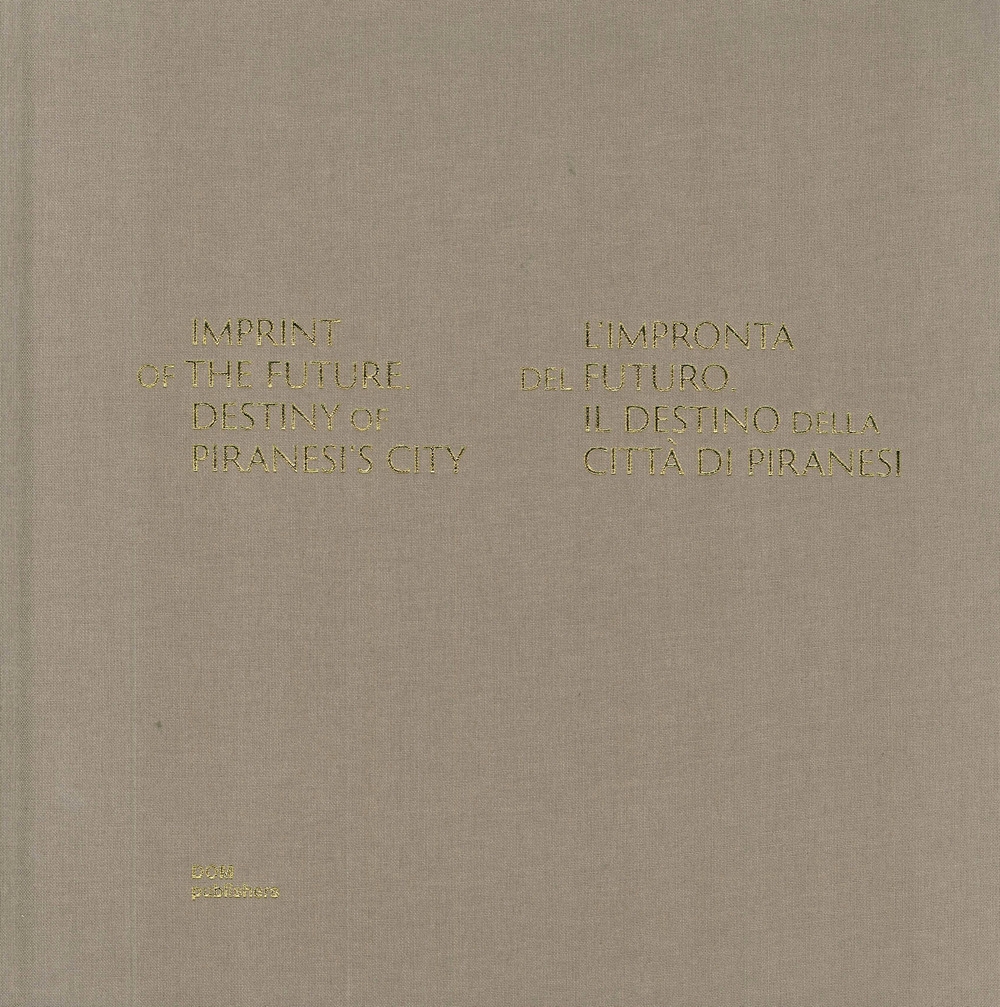 Imprint of the Future. Destiny of Piranesi's City. L'impronta del …