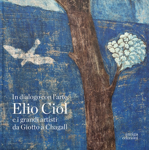 In dialogo con l'arte. Elio Ciol e i grandi artisti …